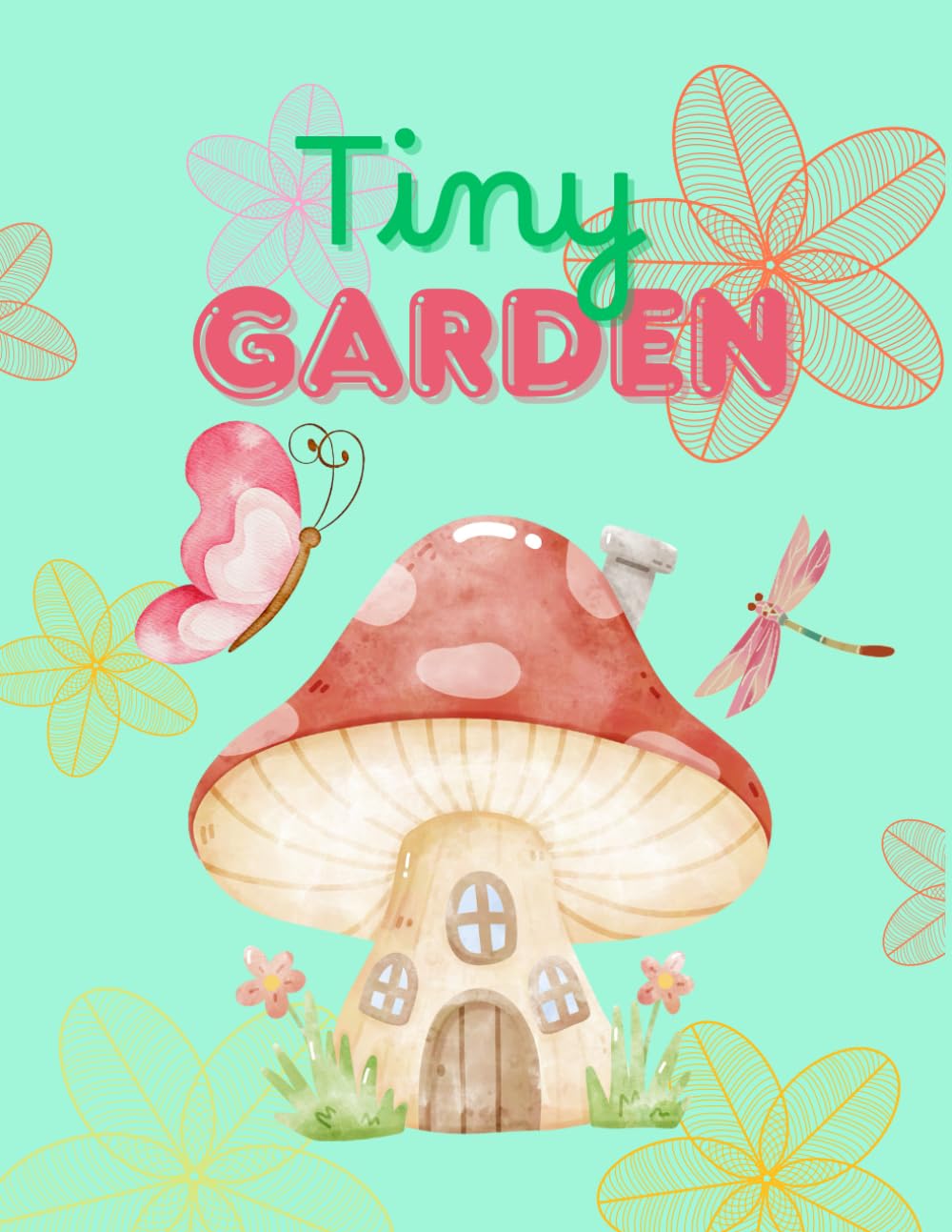 Tiny Garden: Sweet And Cozy Miniature Nature Scenes, Bold And Easy Coloring Pages, Tiny Garden Animals, 55 Unique Pages, 8.5 x 11 inches