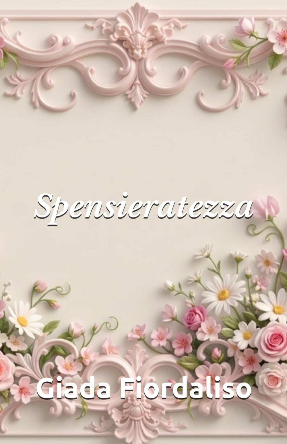 Spensieratezza-aforismario motivazionale-edizione con sfondi interni a colori raffiguranti fiori, cover con fiori