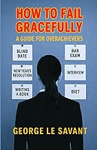 How to Fail Gracefully – A Guide for Overachievers