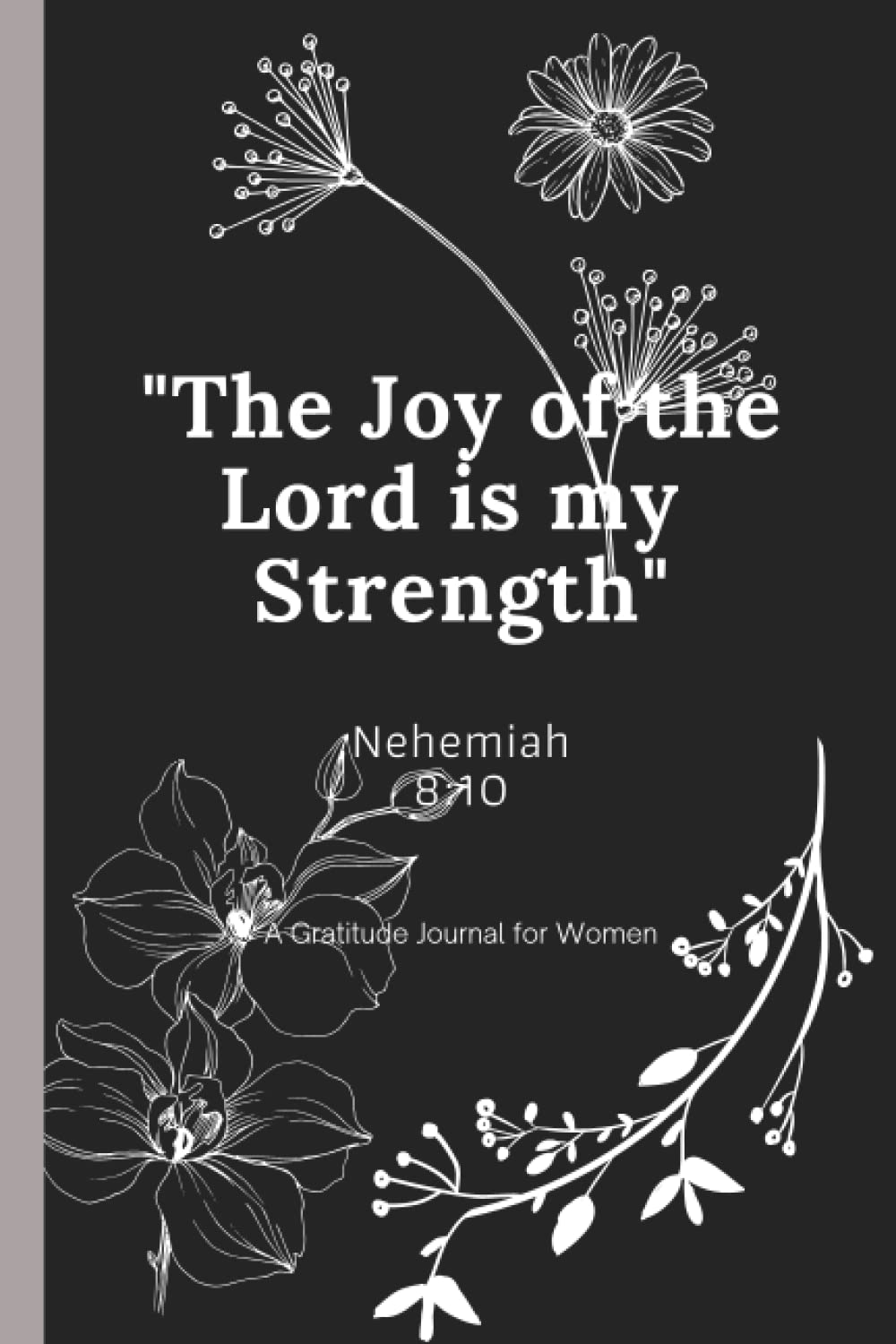 The Joy of the Lord is my Strength: A Gratitude Journal for Women