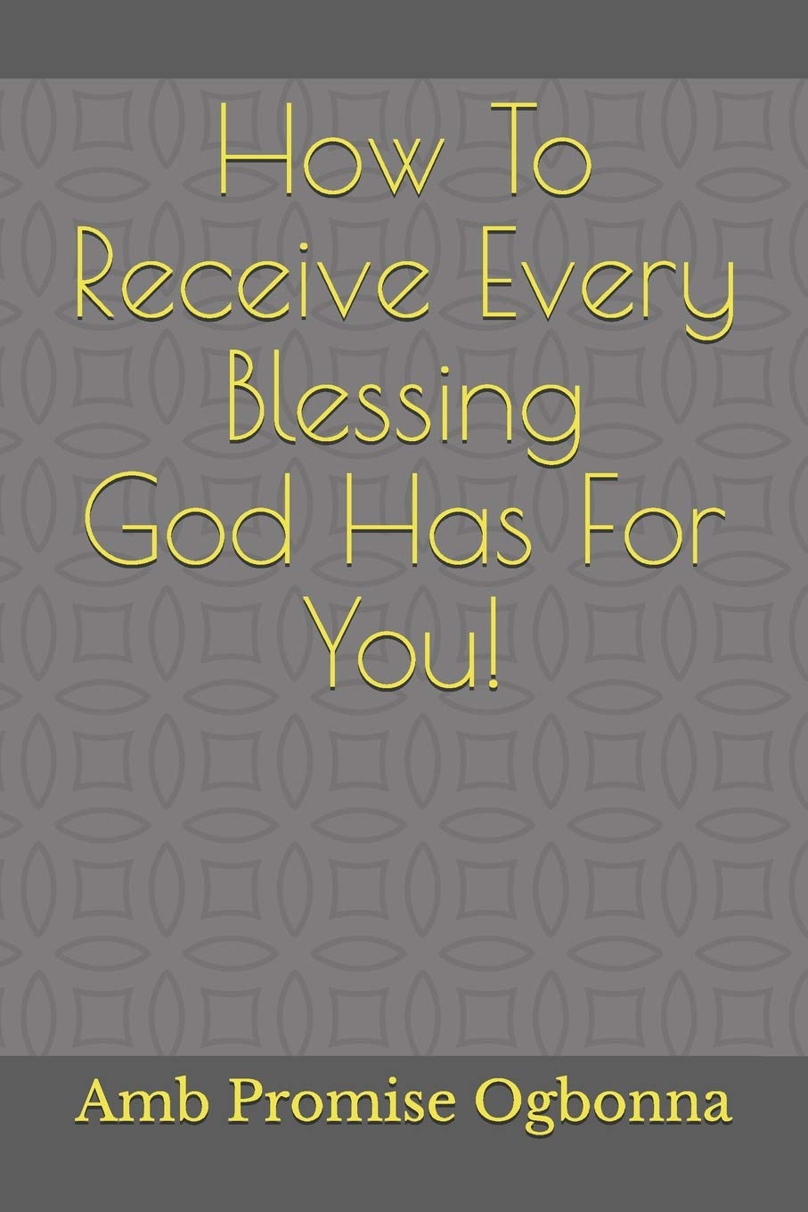 How To Receive Every Blessing God Has For You!