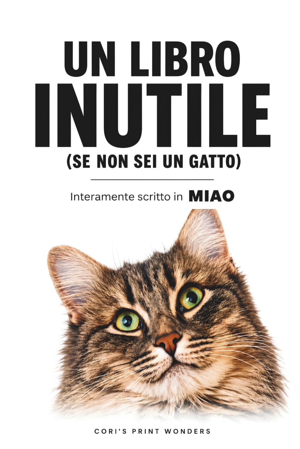 Un libro inutile (Se non sei un gatto): Interamente scritto in MIAO