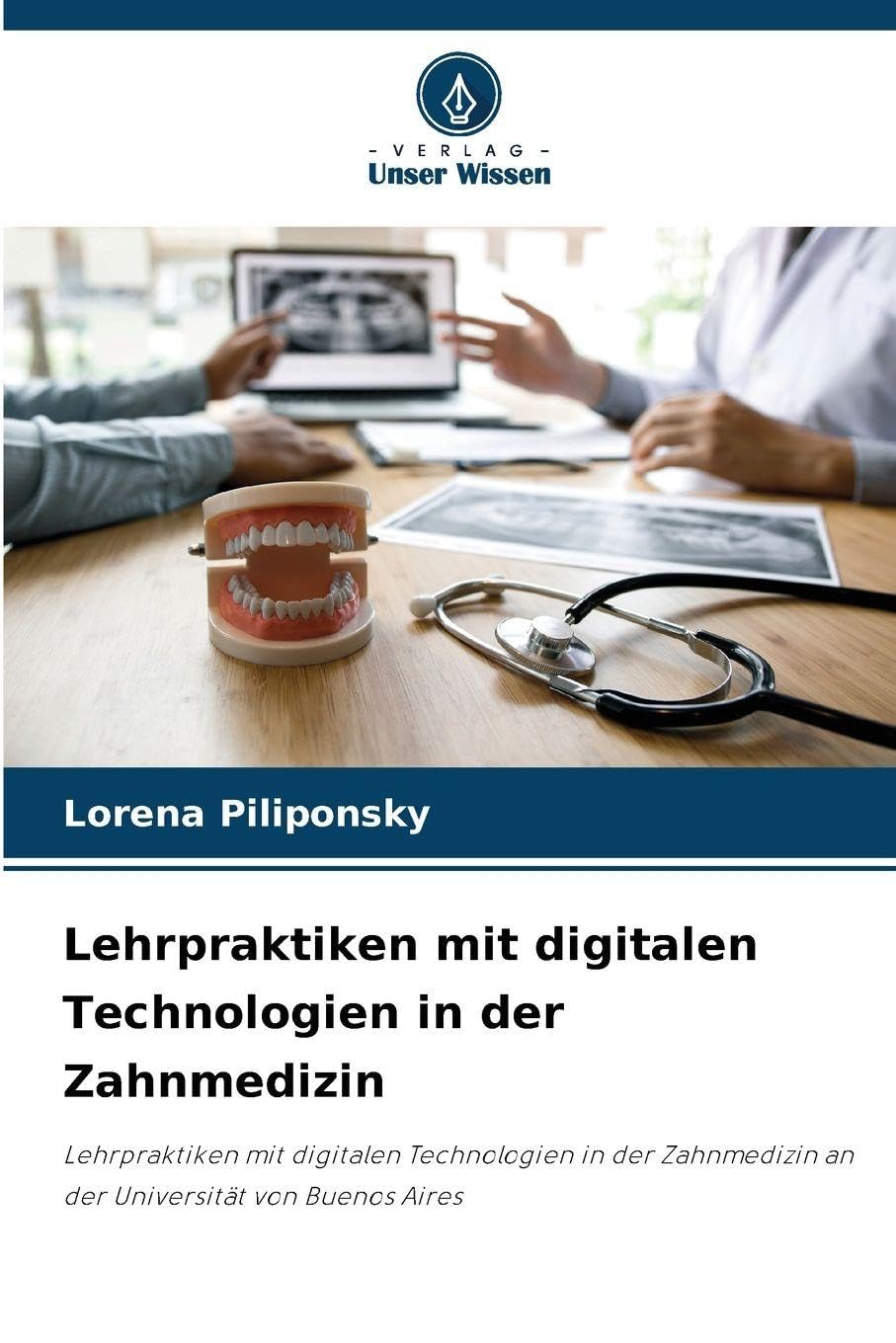 Lehrpraktiken mit digitalen Technologien in der Zahnmedizin: Lehrpraktiken mit digitalen Technologien in der Zahnmedizin an der Universität von Buenos Aires