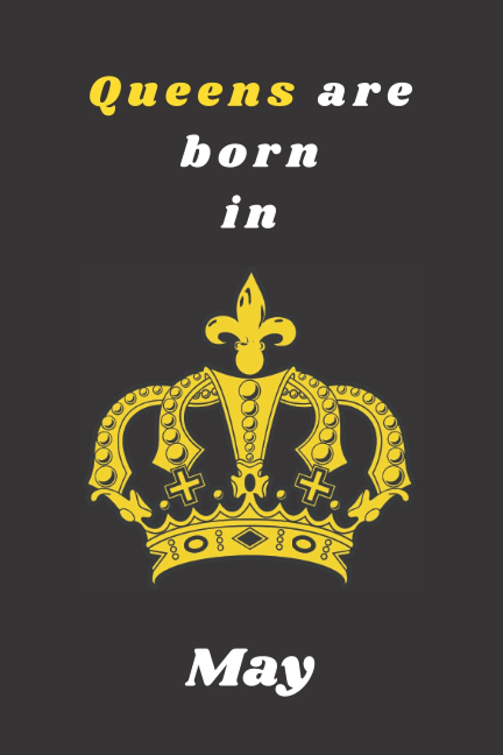 Queens are born in May