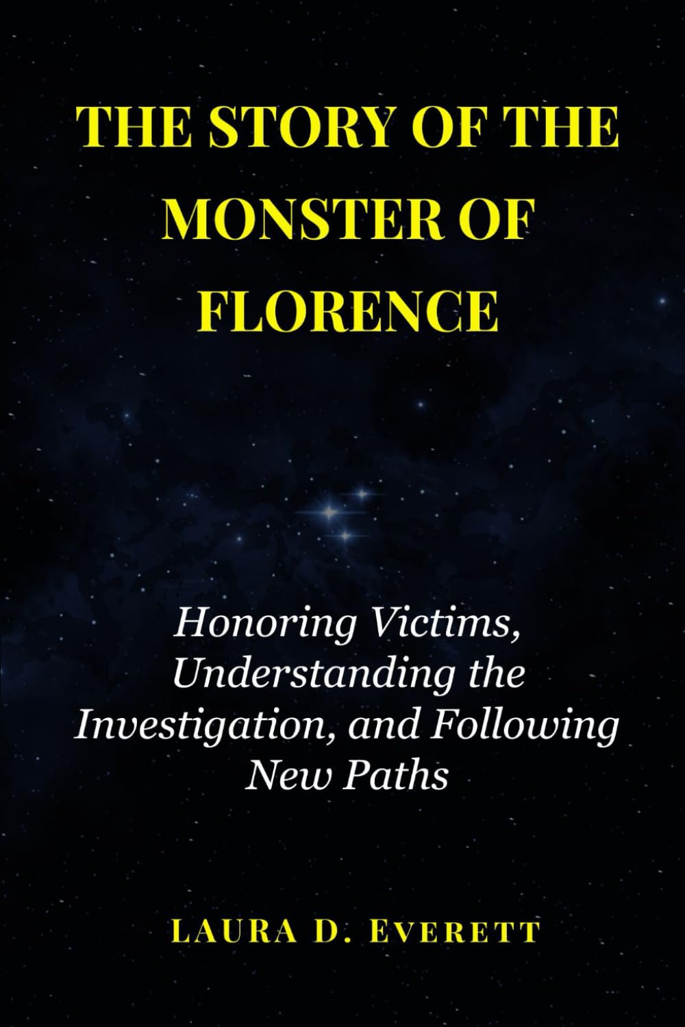 THE STORY OF THE MONSTER OF FLORENCE: Honoring Victims, Understanding the Investigation, and Following New Paths