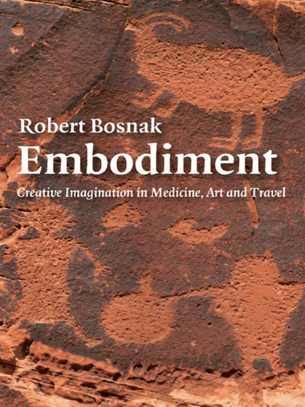 Embodiment: Creative Imagination in Medicine, Art and Travel      1st Edition, Kindle Edition