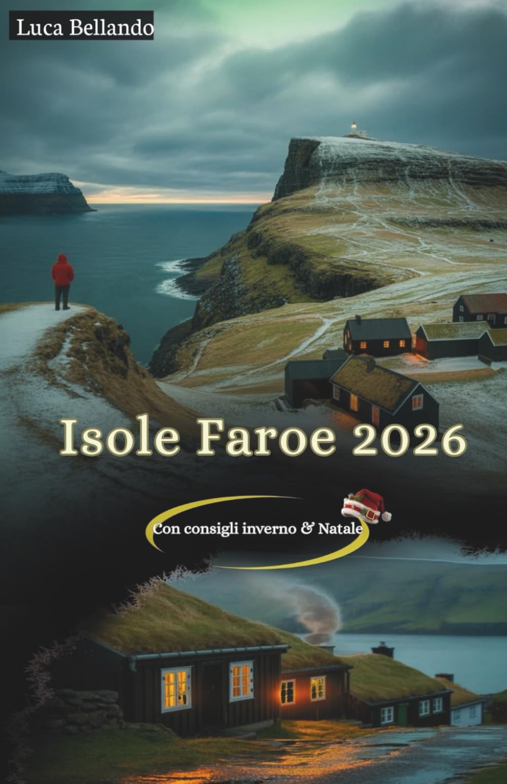 Isole Faroe Guida di Viaggio 2026: La guida completa per viaggiare tra tempeste, luci nordiche e tradizioni natalizie autentiche.