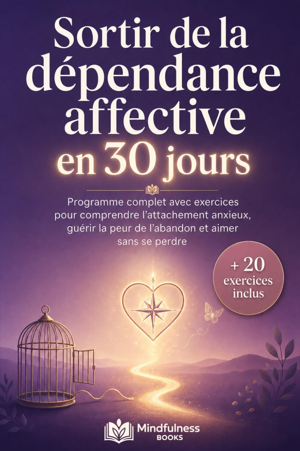 Sortir de la dépendance affective en 30 jours: Un programme complet avec exercices pour comprendre l’attachement anxieux, guérir la peur de l’abandon et aimer sans se perdre