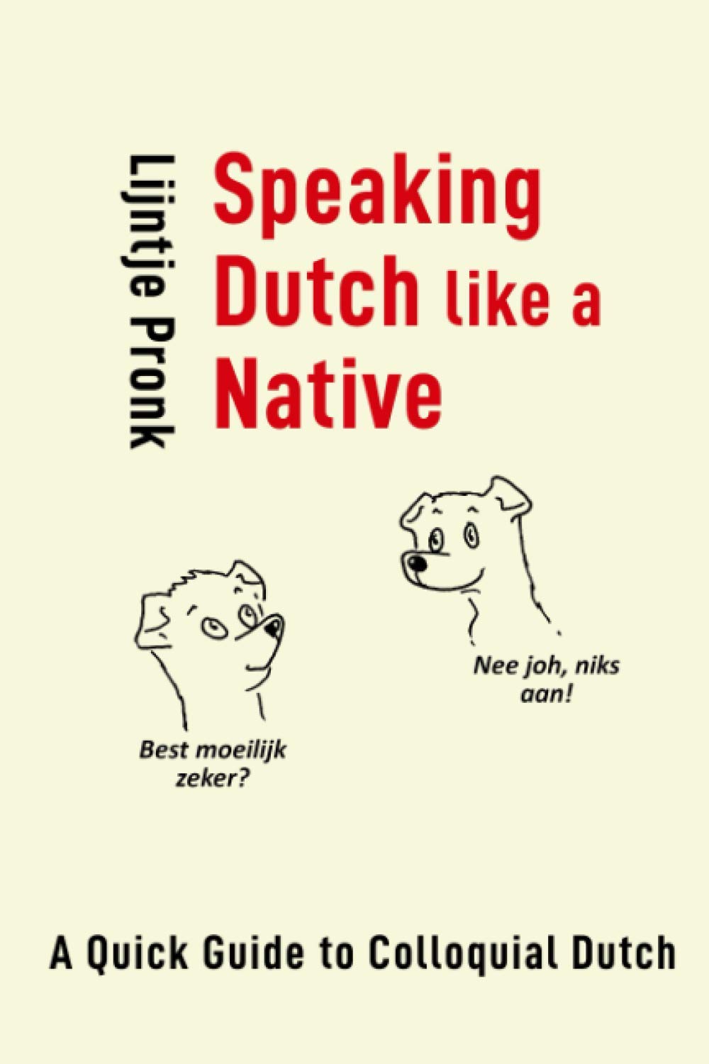 Speaking Dutch Like a Native: A Quick Guide to Colloquial Dutch