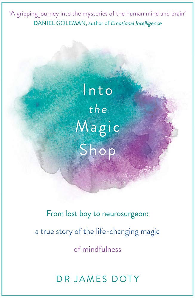 Into the Magic Shop: A neurosurgeon's true story of the life-changing m