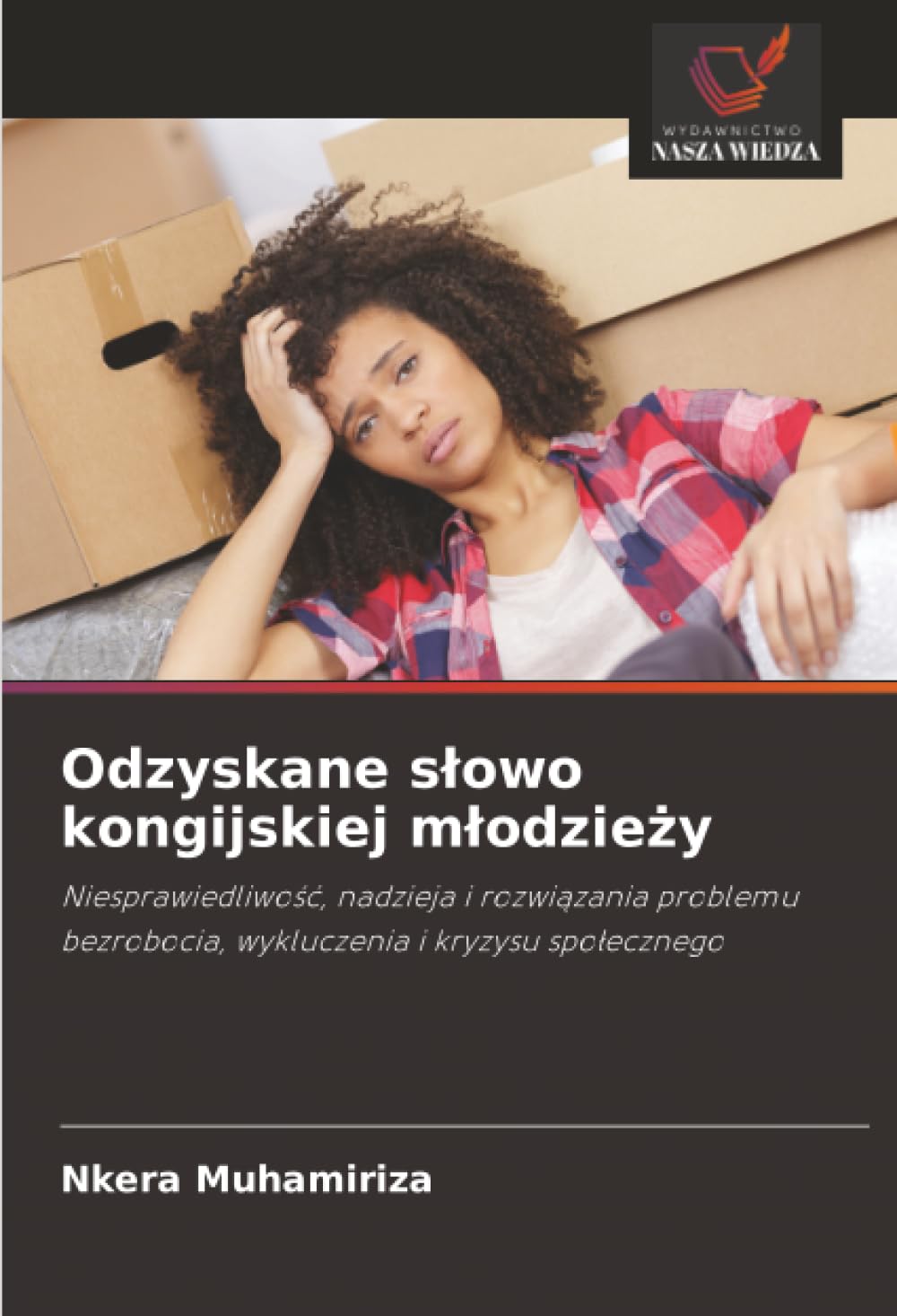 Odzyskane s¿owo kongijskiej m¿odzie¿y: Niesprawiedliwo¿¿, nadzieja i rozwi¿zania problemu bezrobocia, wykluczenia i kryzysu spo¿ecznego