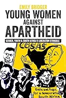 Young Women Against Apartheid: Gender, Youth and South Africa's Liberation Struggle 1847012736 Book Cover