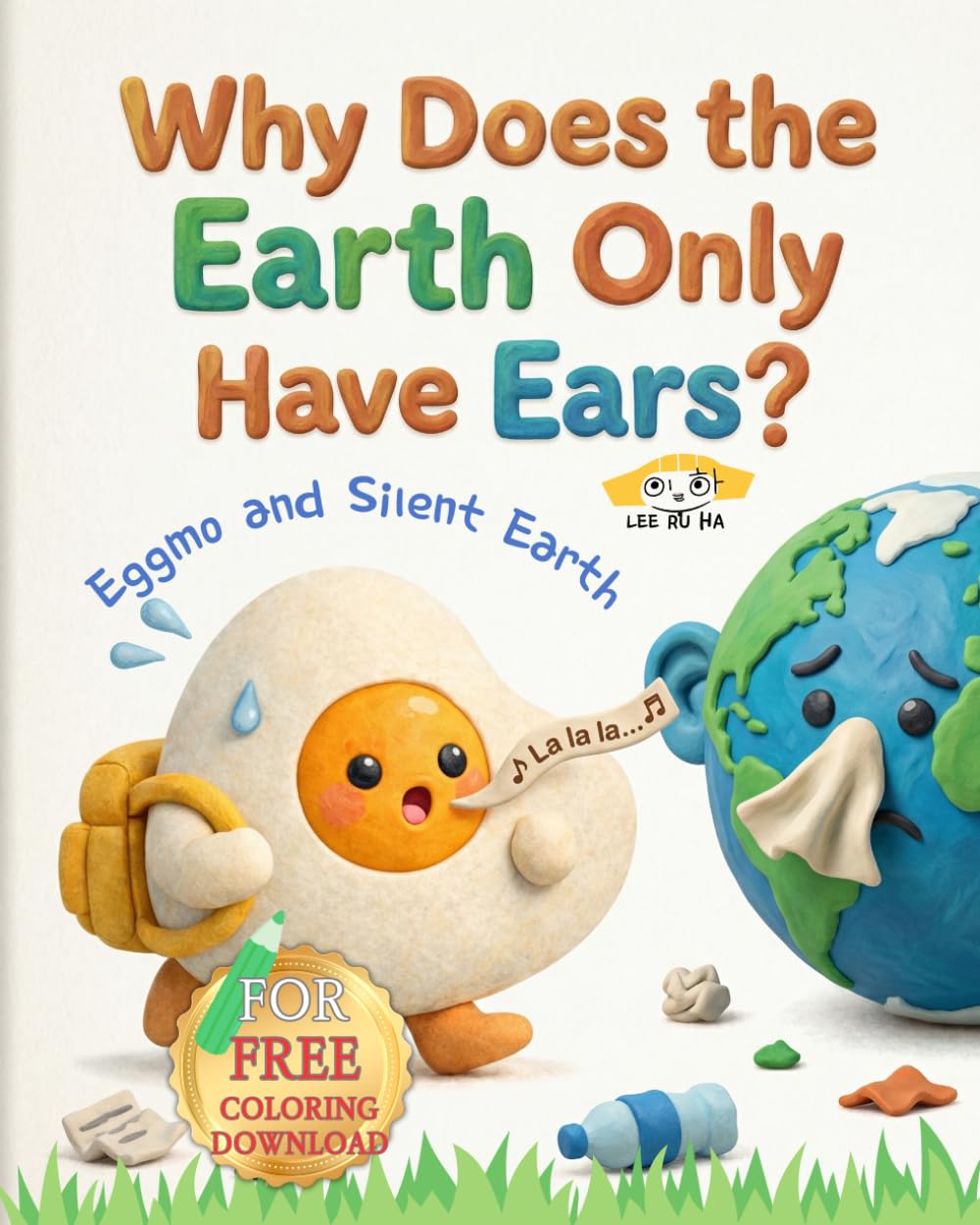 Why Does the Earth Only Have Ears?: Eggmo and the Silent Earth (Monkey Palette A–Z Stories by RuHa)