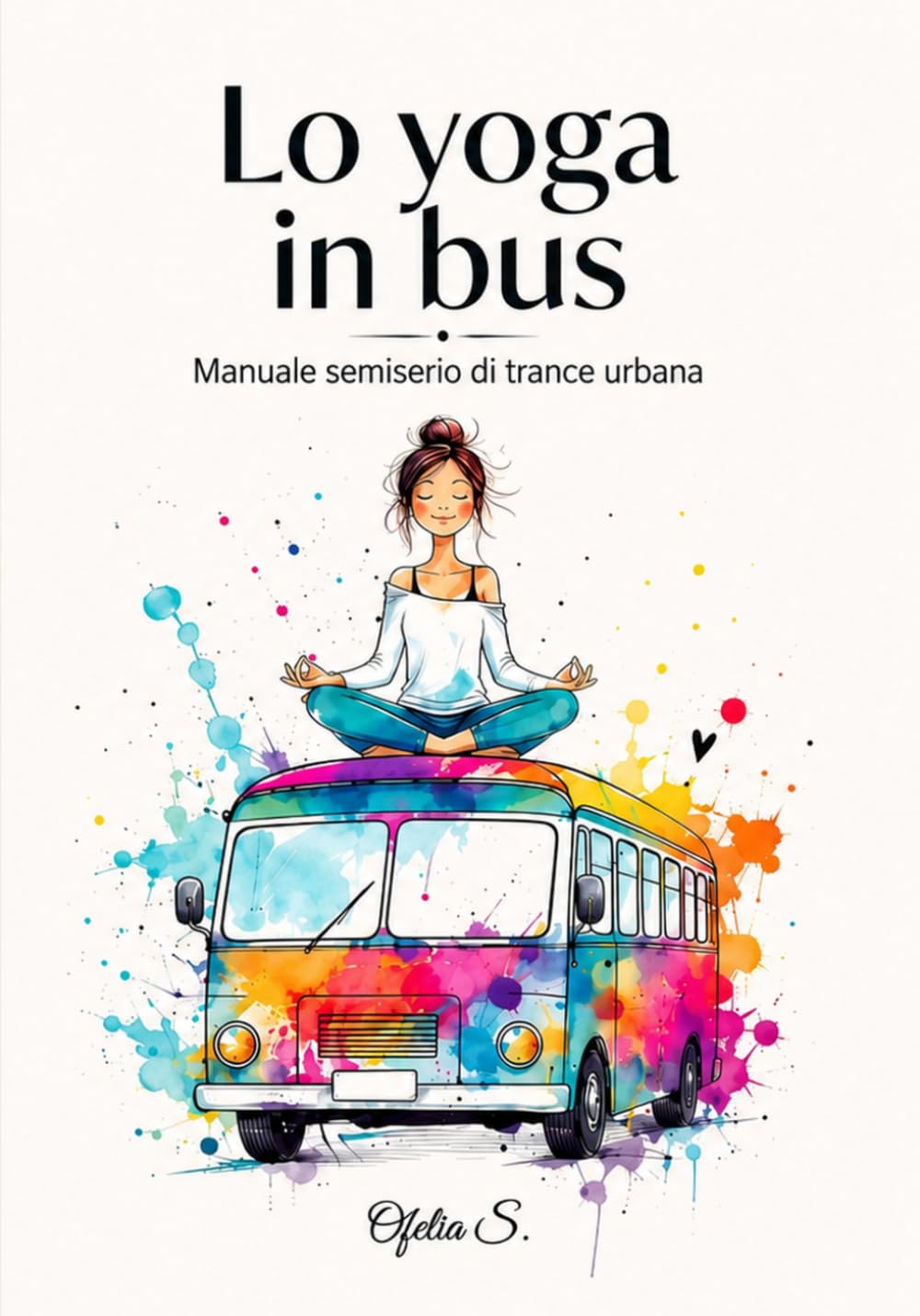 Lo Yoga in bus: Manuale di meditazione urbana