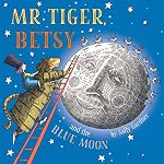 Cover of Mr Tiger, Betsy and the Blue Moon