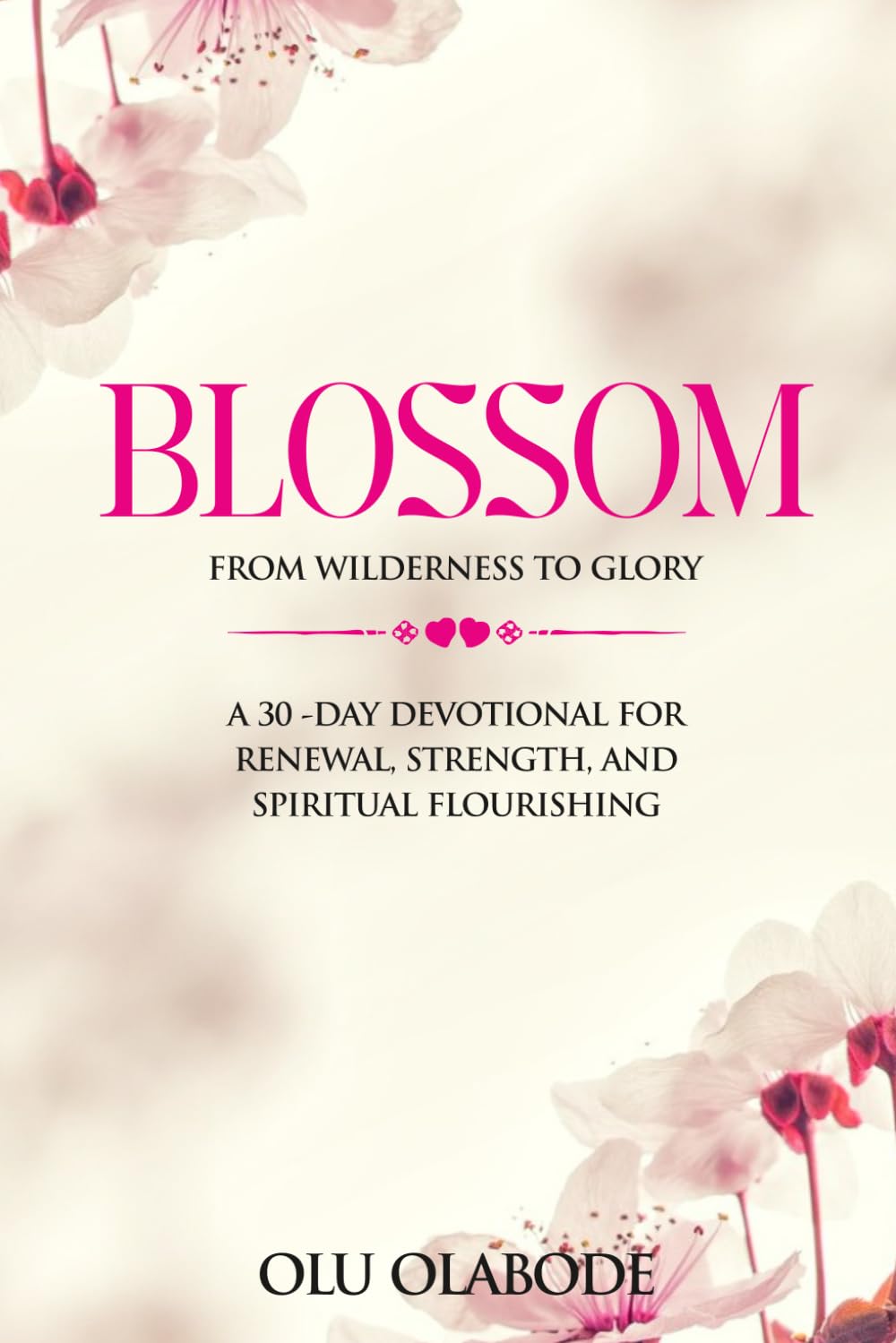 BLOSSOM: A 30 Day- Devotional for Renewal, Strength and Spiritual Flourishing