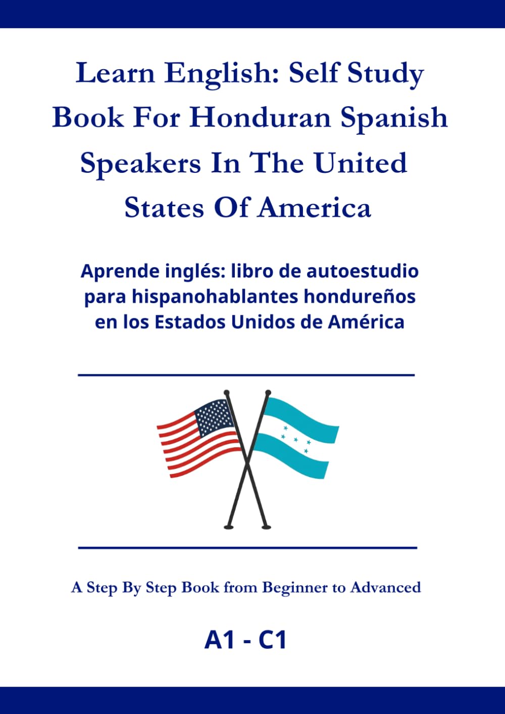 Learn English: Self Study Book For Honduran Spanish Speakers In The United States Of America: Aprende inglés: libro de autoestudio para hispanohablantes hondureños en los Estados Unidos de América