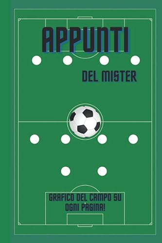 Quaderno Per Allenatore di Calcio: Gli Appunti del Mister in un comodo e pratico Notebook, Schemi, Giocatori e Annotazioni della Partita o degli Esercizi, Grande regalo per ogni Allenatore