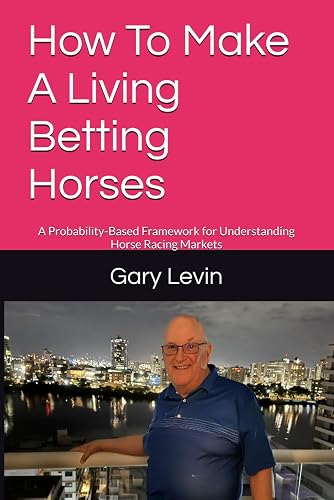 How To Make A Living Betting Horses: A Probability-Based Framework for Understanding Horse Racing Markets