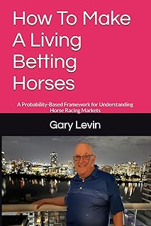 How To Make A Living Betting Horses: A Probability-Based Framework for Understanding Horse Racing Markets