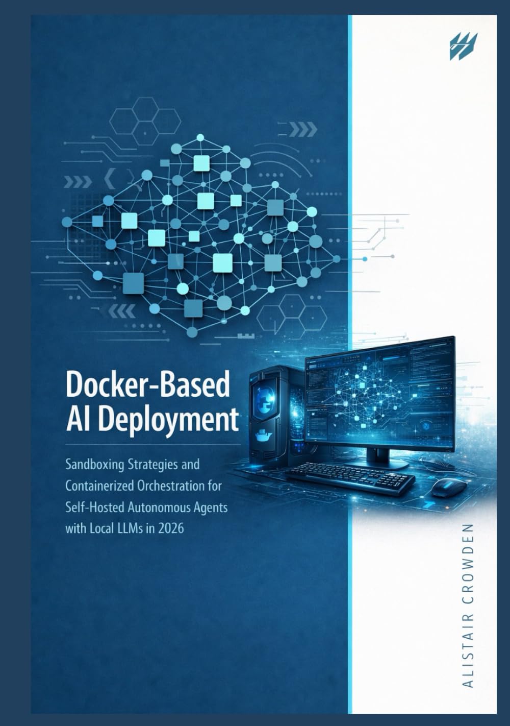 Docker-Based AI Deployment: Sandboxing Strategies and Containerized Orchestration for Self-Hosted Autonomous Agents with Local LLMs in 2026: 3 (The OpenClaw AI Engineering Series)