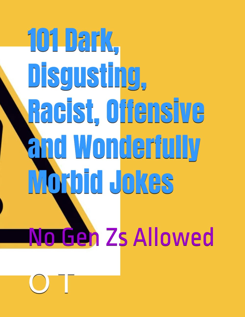101 Dark, Disgusting, Racist, Offensive and Wonderfully Morbid Jokes: No Gen Zs Allowed