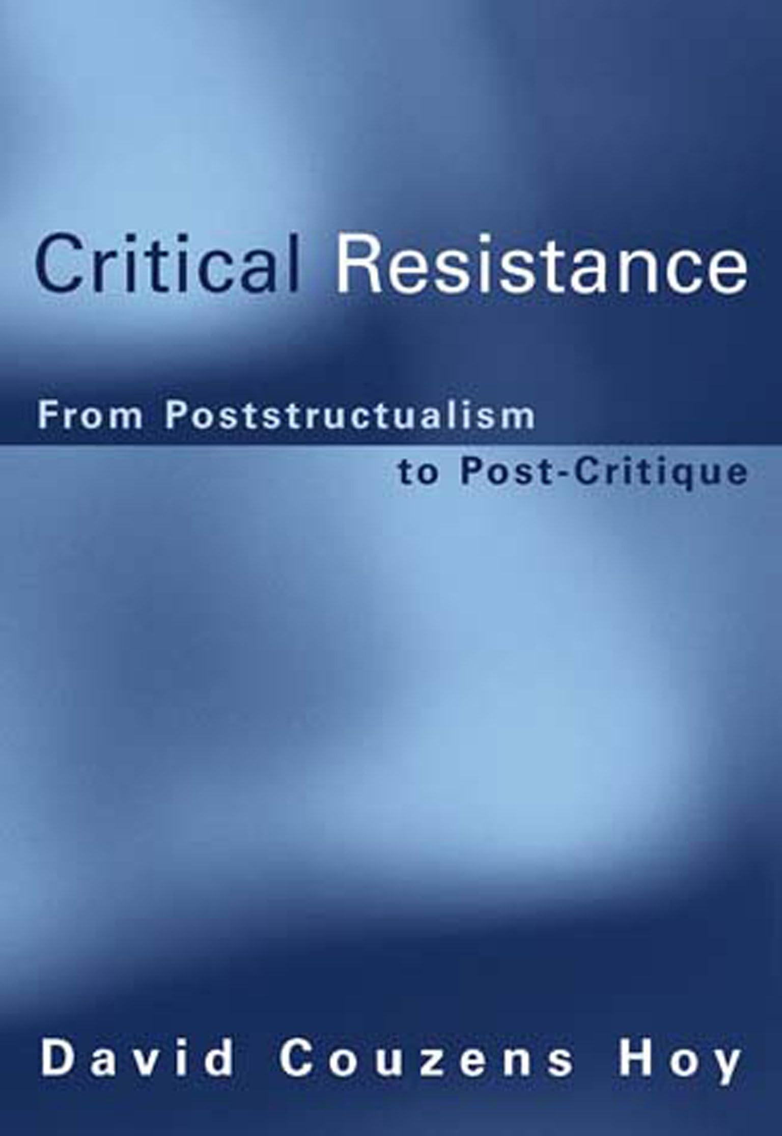 Critical Resistance: From Poststructuralism to Post-Critique ( .