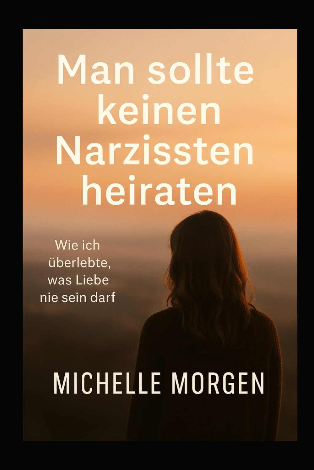 Man sollten keinen Narzissten heiraten: Wie ich überlebte, was Liebe nie sein darf