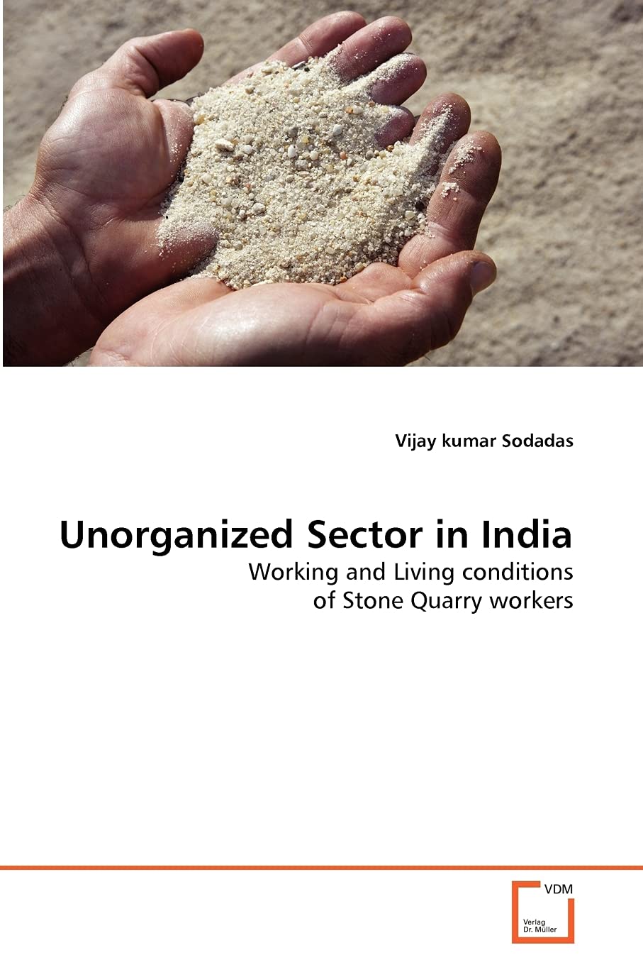 Unorganized Sector in India: Working and Living conditions of Stone Quarry workers