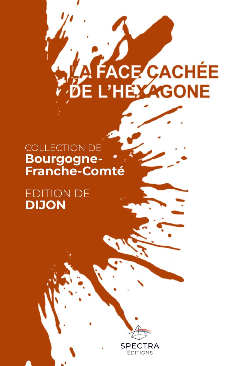 LA FACE CACHÉE DE L'HEXAGONE: Édition de Dijon
