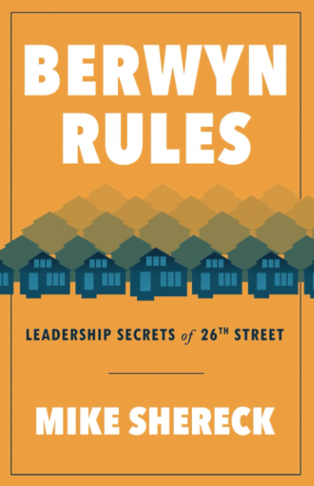 Berwyn Rules: Leadership Secrets of 26th Street