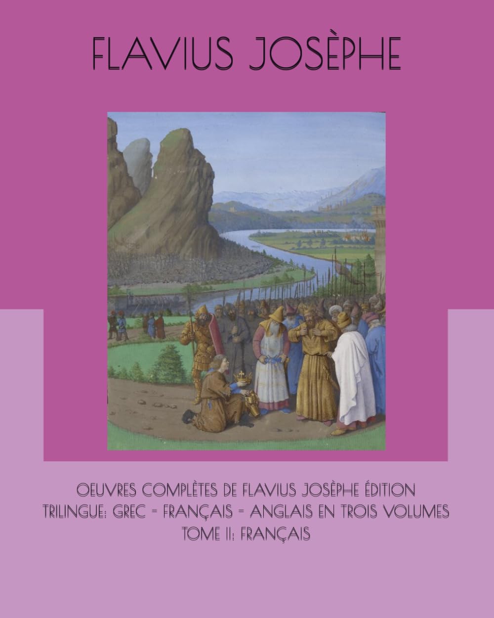 OEUVRES COMPLÈTES DE FLAVIUS JOSÈPHE ÉDITION TRILINGUE: GREC - FRANÇAIS - ANGLAIS EN TROIS VOLUMES TOME II: FRANÇAIS