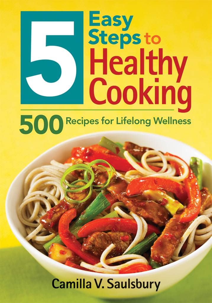 5 Easy Steps to Healthy Cooking: 500 Recipes for Lifelong Wellness ...