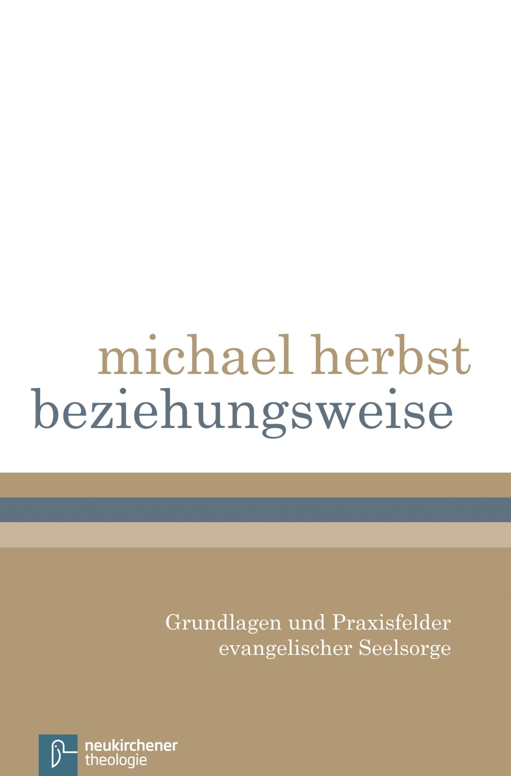 beziehungsweise: Grundlagen und Praxisfelder evangelischer Seelsorge