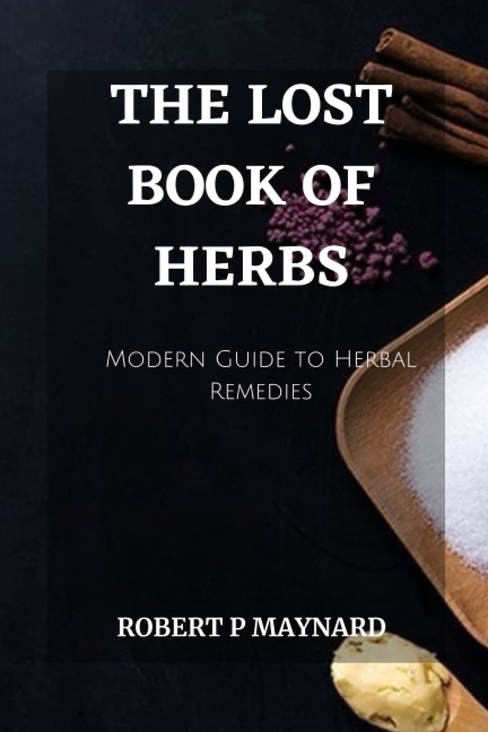 Independently Published The Lost Book of Herbs: A Modern Guide to Herbal Remedies
