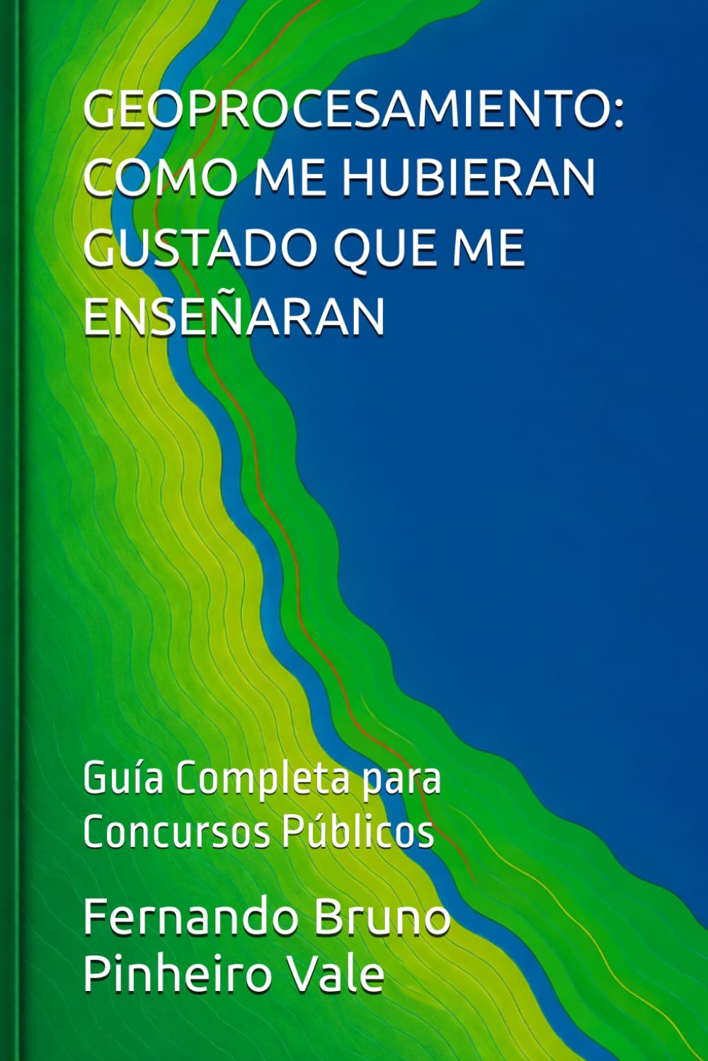 GEOPROCESAMIENTO: COMO ME HUBIERAN GUSTADO QUE ME ENSEÑARAN: Guía Completa para Concursos Públicos