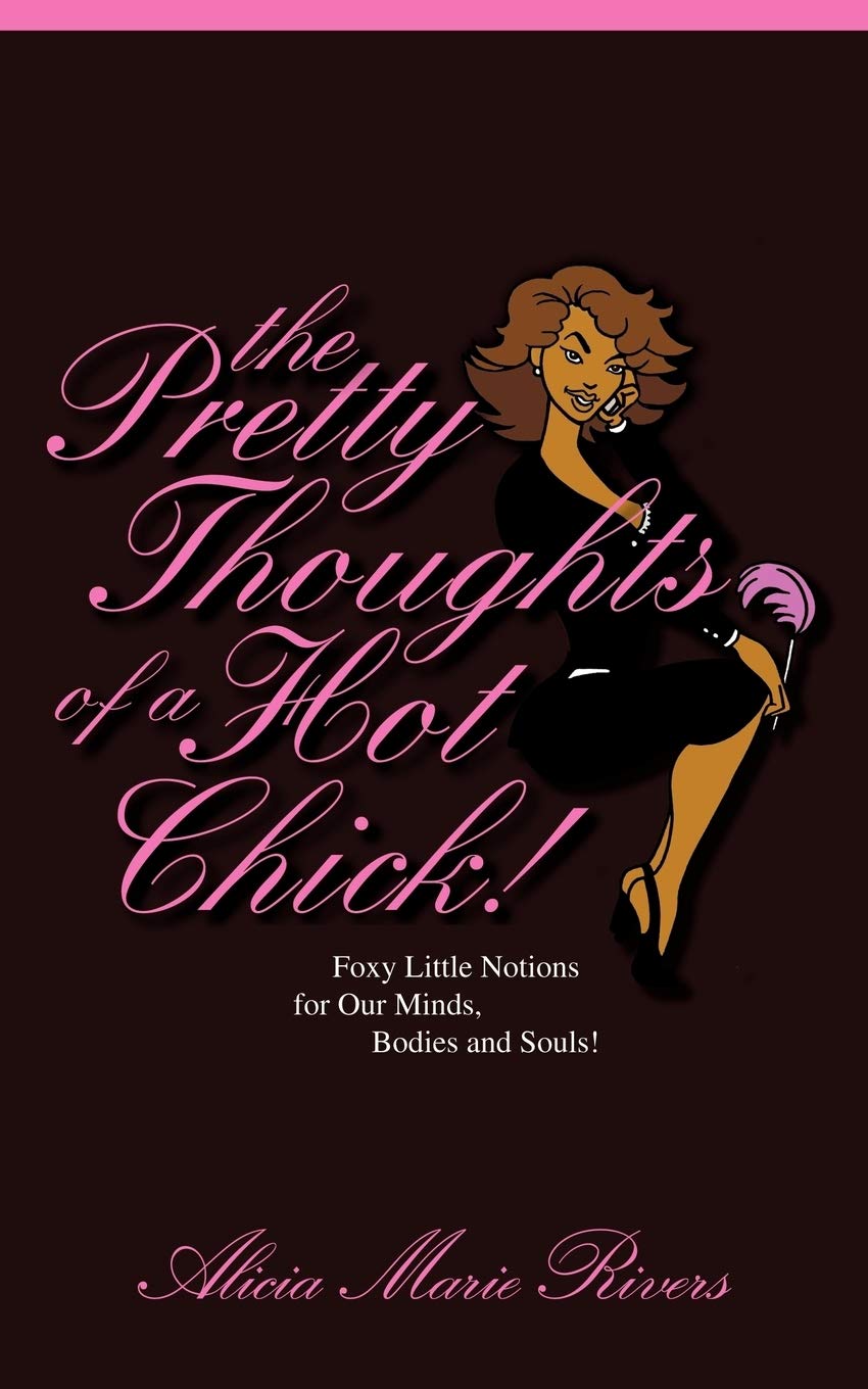 The Pretty Thoughts of a Hot Chick!: Foxy Little Notions for Our Minds, Bodies, and Souls!
