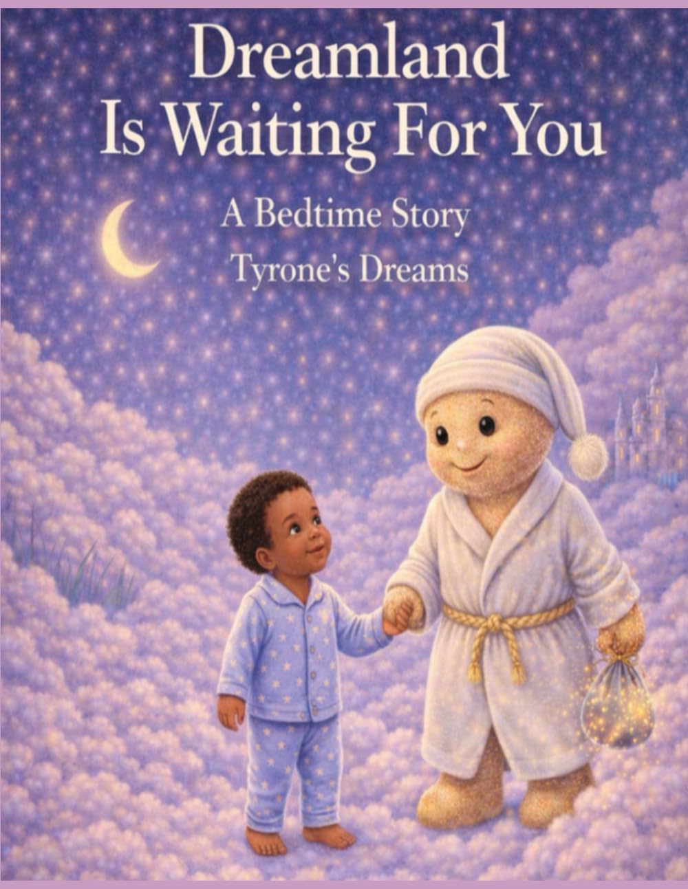 Dreamland Is Waiting For You. A Bedtime Story.: Tyrone's Dreams