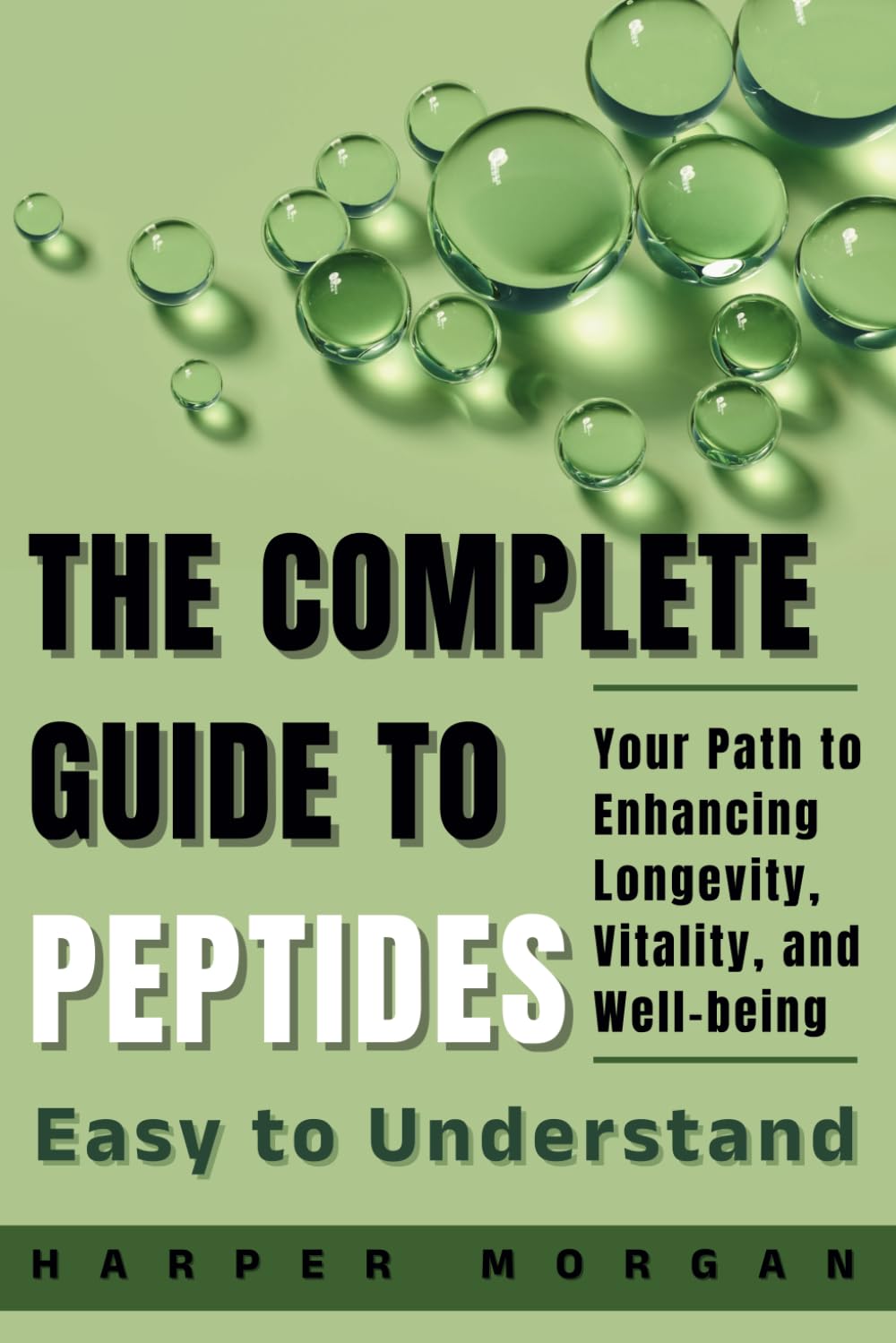 The Complete Guide to Peptides: Easy to Understand - Your Path to Enhancing Longevity, Vitality, and Well-being (Vitality, Longevity & Health: Easy to Understand)