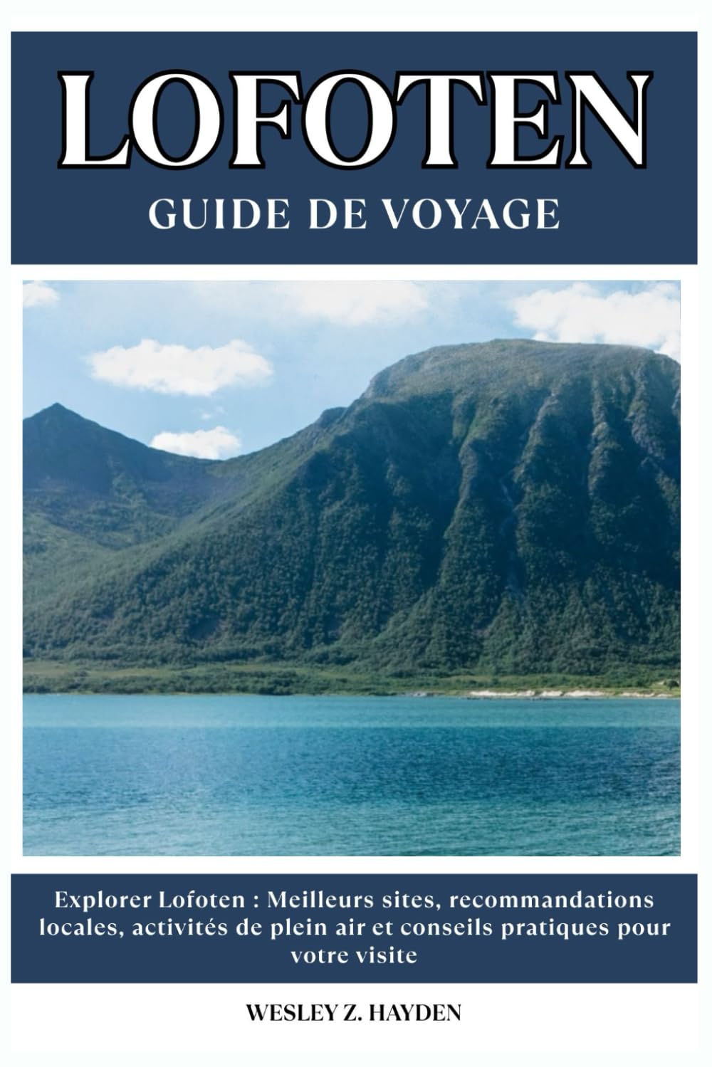 LOFOTEN GUIDE DE VOYAGE: Meilleurs sites, recommandations locales, activités de plein air et conseils pratiques pour votre visite