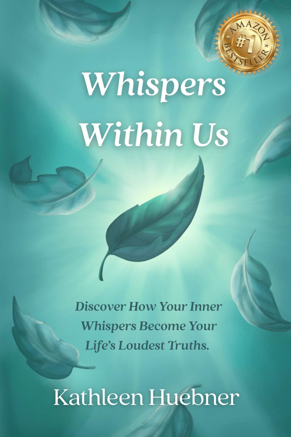 Whispers Within Us: Discover How Your Inner Whispers Become Your Life's Loudest Truths