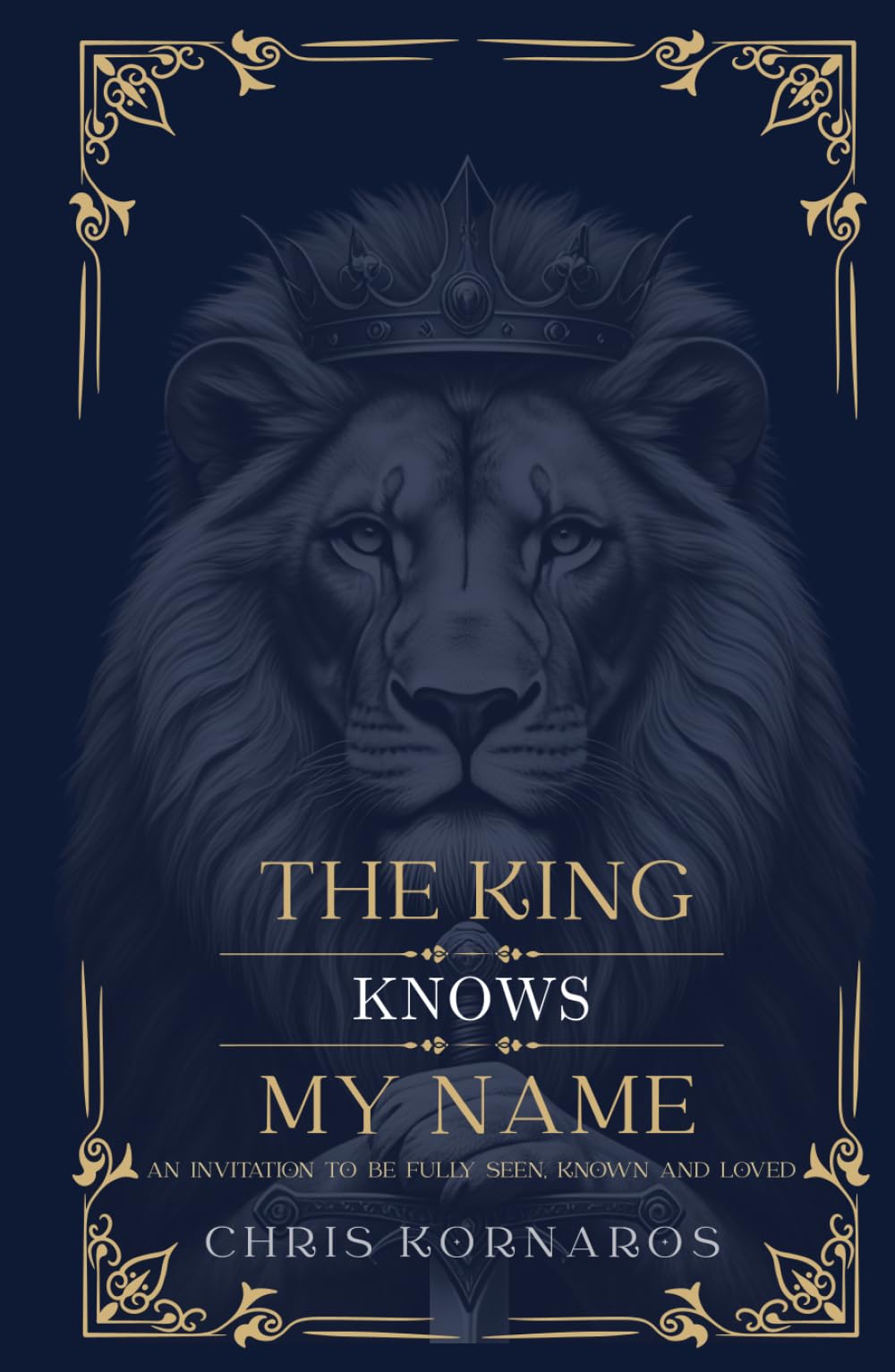 The King Knows My Name: An Invitation to Be Fully Seen, Known and Loved