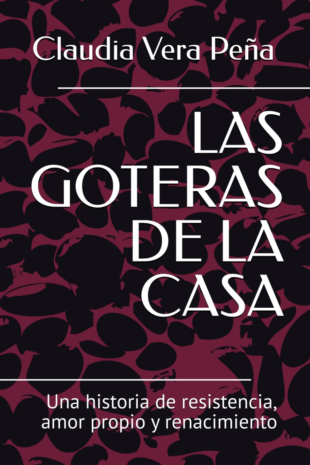 LAS GOTERAS DE LA CASA: Una historia de resistencia, amor propio y renacimiento