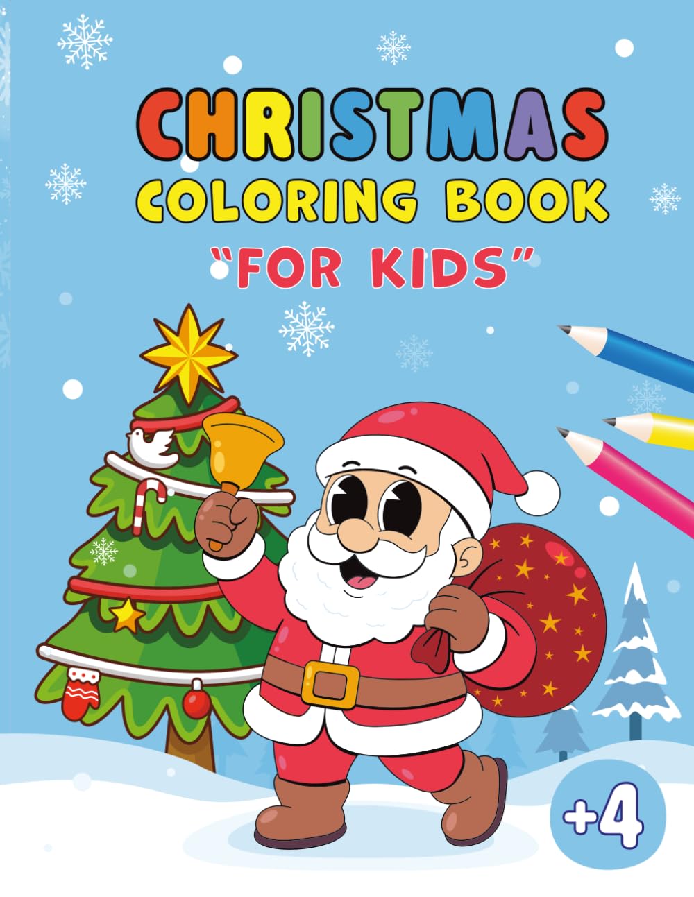 Christmas Coloring Book for Kids Ages +4: Fun & Festive Holiday Coloring Pages with Santa, Trees, Snowmen & Cute Christmas Scenes: A Joyful Winter ... Focus & Celebrate the Magic of Christmas
