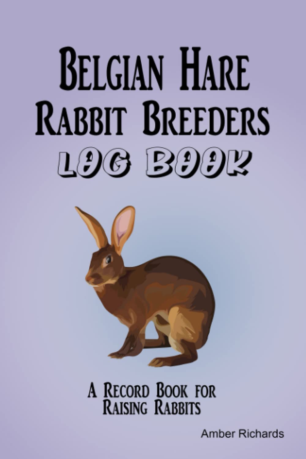 Belgian Hare Breeders Log Book: A Record Book for Raising Rabbits