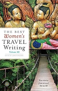 The Best Women's Travel Writing, Volume 10: True Stories from Around the World