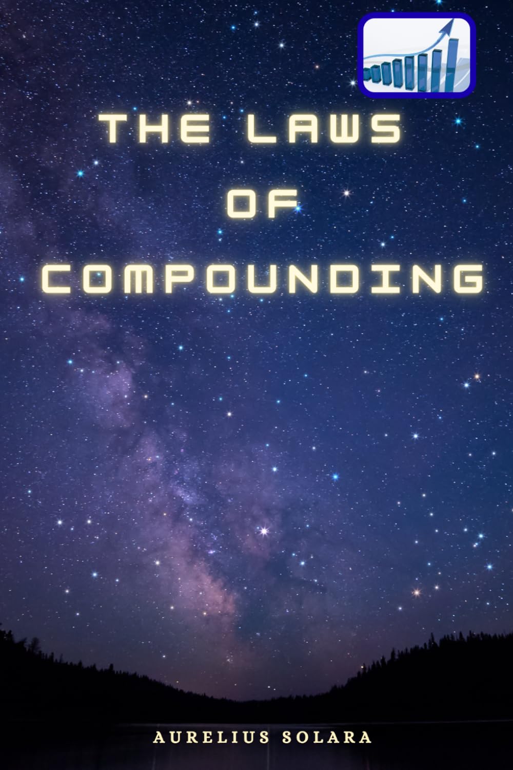The Laws Of COMPOUNDING: How small Daily Actions Multiply And Accelerate Into Unstoppable Extraordinary Growth And High-Impact Results