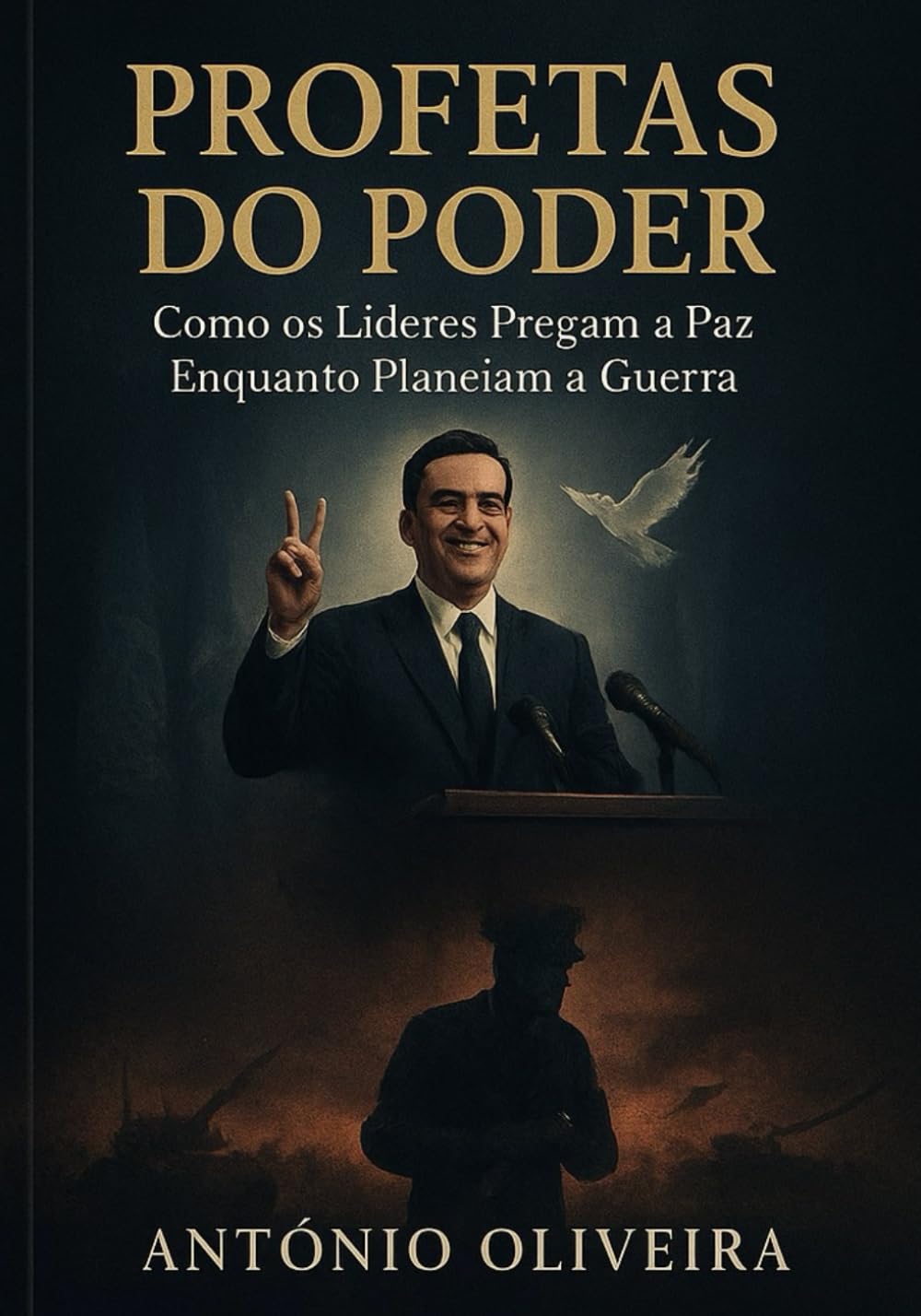 Profetas do Poder: Como os Líderes Pregam a Paz Enquanto Planeiam a Guerra