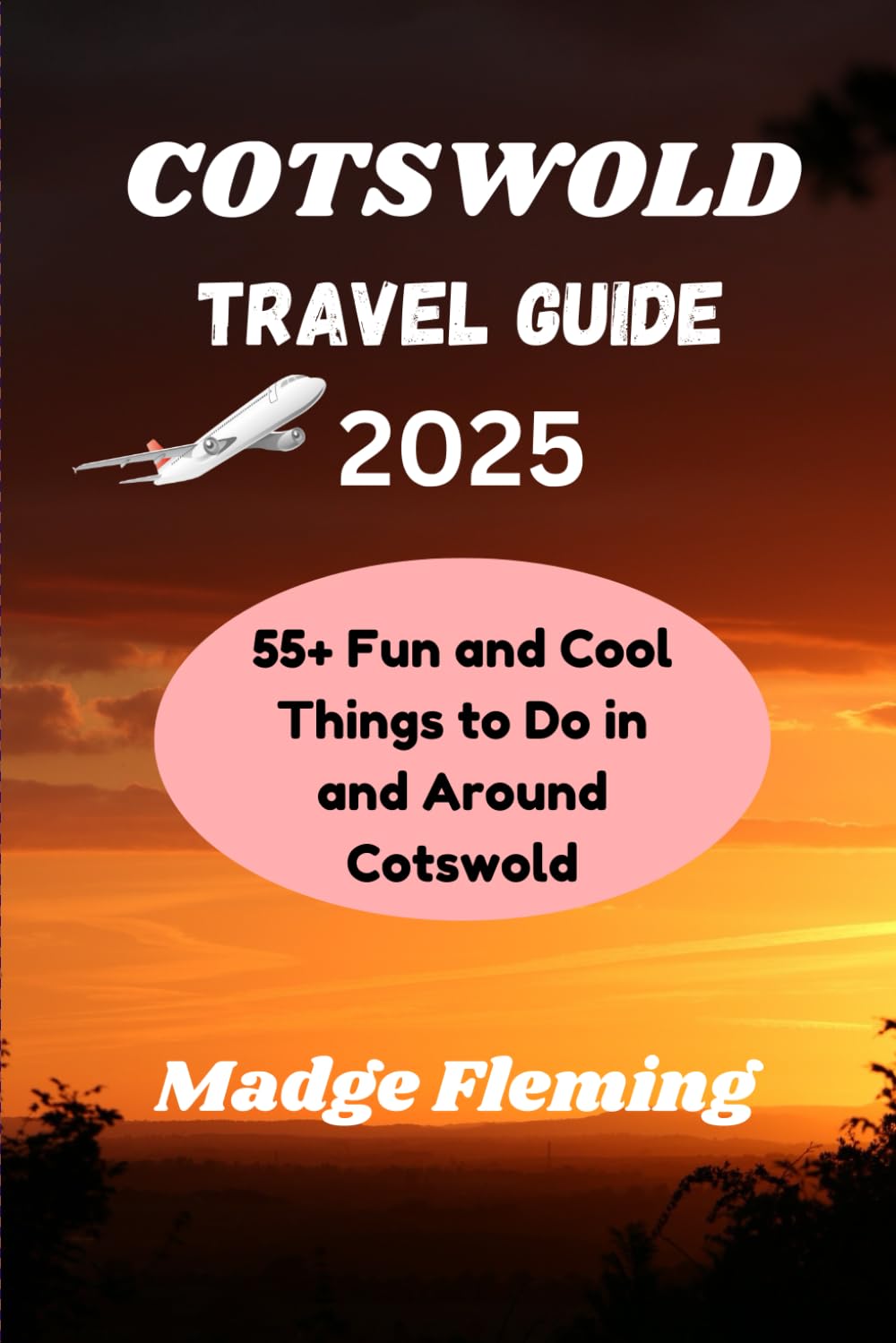 COTSWOLD TRAVEL GUIDE 2025: 55+ Fun and Cool Things to Do in and Around Cotswold