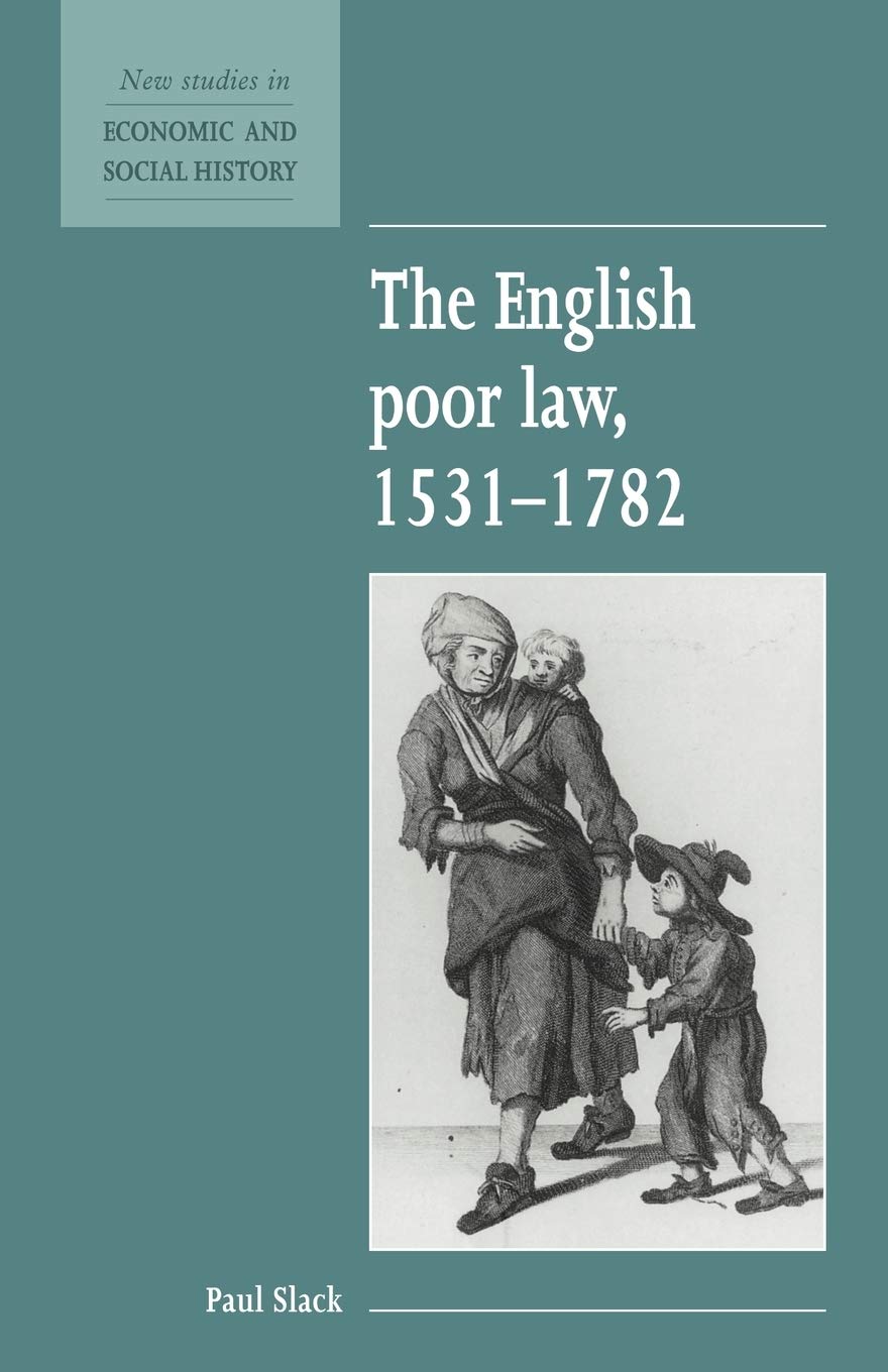 The English Poor Law 1531-1782: 9 (New Studies in Economic and Social History, Series Number 9)